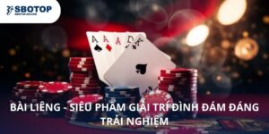 Bài Liêng - Siêu Phẩm Giải Trí Đình Đám Đáng Trải Nghiệm