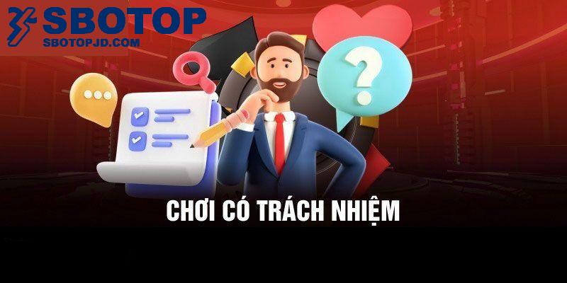 Luôn chuẩn bị tốt tâm lý và lý trí để chơi một cách có trách nhiệm