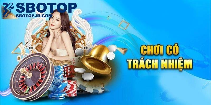 Lý giải cụ thể như thế nào là việc chơi có trách nhiệm