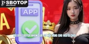 Tải App SBOTOP Nhận Quà: Cơ Hội Vàng Cho Người Chơi